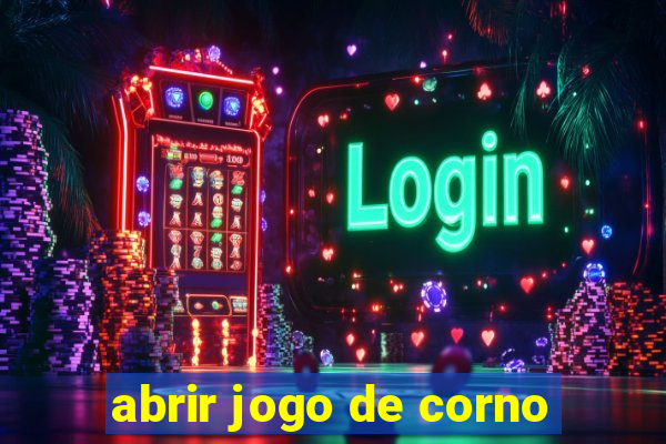 abrir jogo de corno